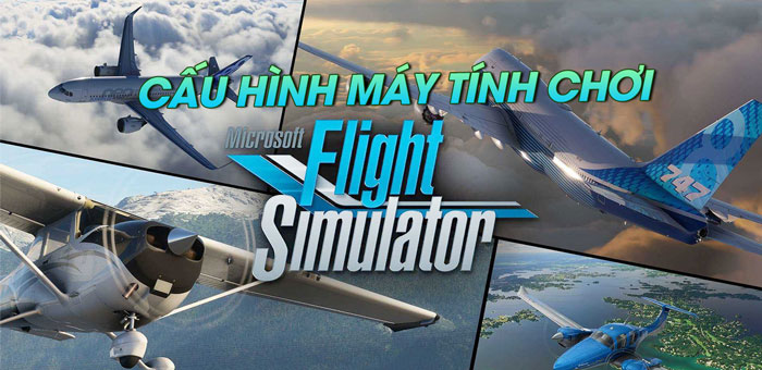 Cấu hình chơi game Microsoft Flight Simulator
